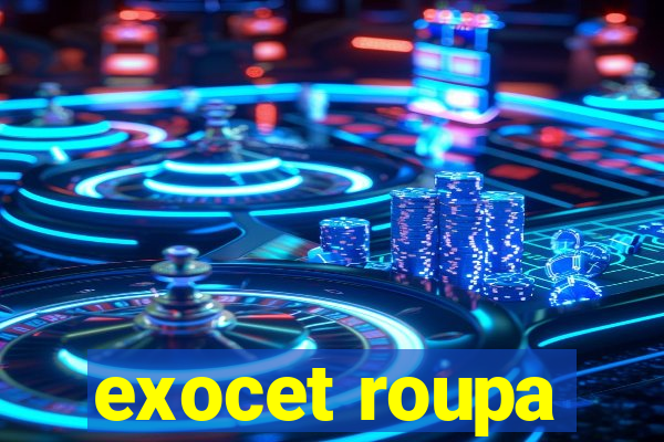 exocet roupa